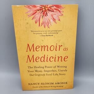 Memoir As Medicine The Healing Power of Writing Your Messy, Imperfect, Unruly...